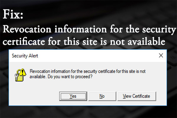 security alert revocation information for the security certificate for this site is not available me