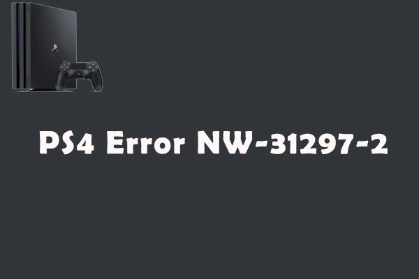 Quick Fixes] How Solve PS4 Error NW-31297-2
