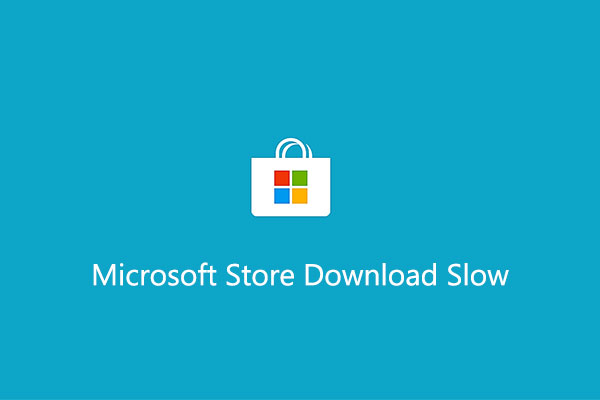 microsoft store extremely slow download windows 10
