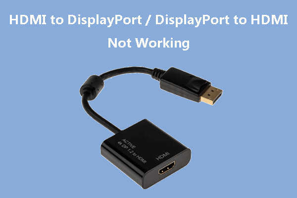 Fix HDMI to DisplayPort DisplayPort to HDMI Not Working Issue