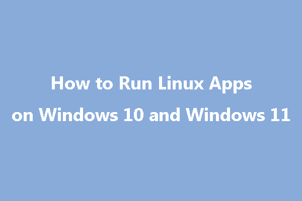 how-to-run-linux-apps-on-windows-10-and-windows-11-an-easy-way