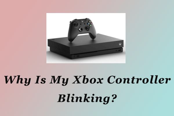 Why Is My Xbox Controller Blinking Here Are The Top 4 Fixes