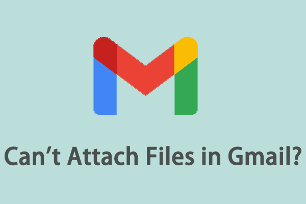 Can t Attach Files In Gmail Fix It With Top 5 Ways