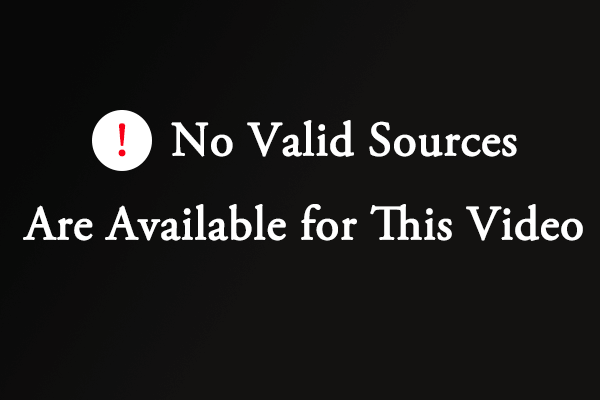 how-to-fix-no-valid-sources-are-available-for-this-video-minitool