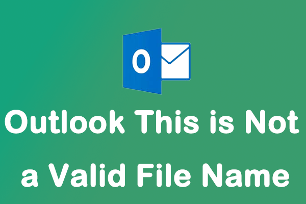 How To Fix The Outlook Error This Is Not A Valid File Name MiniTool 